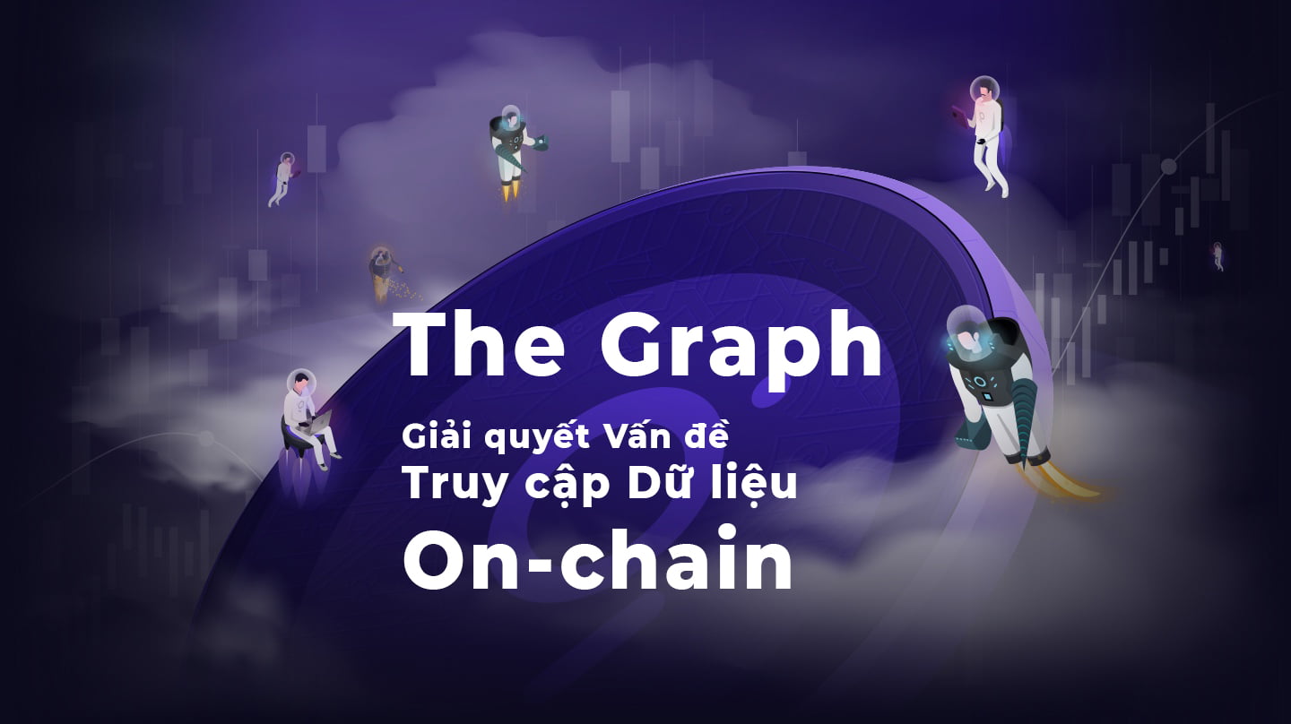 The Graph - Giải quyết vấn đề truy cập Dữ Liệu On-chain