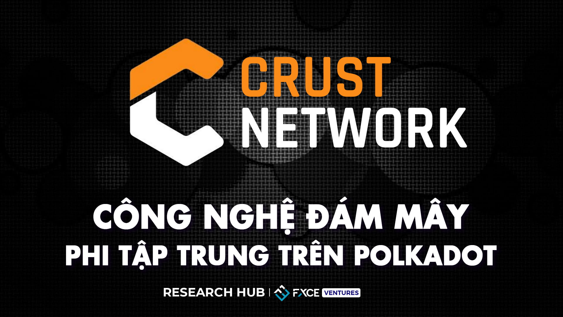 Crust Network - Công nghệ đám mây phi tập trung trên Polkadot