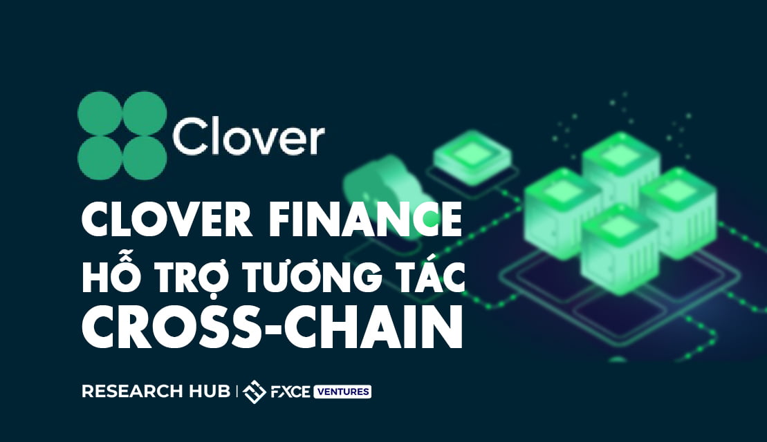 Clover Finance: Nền tảng cơ sở hỗ trợ khả năng tương tác cross-chain