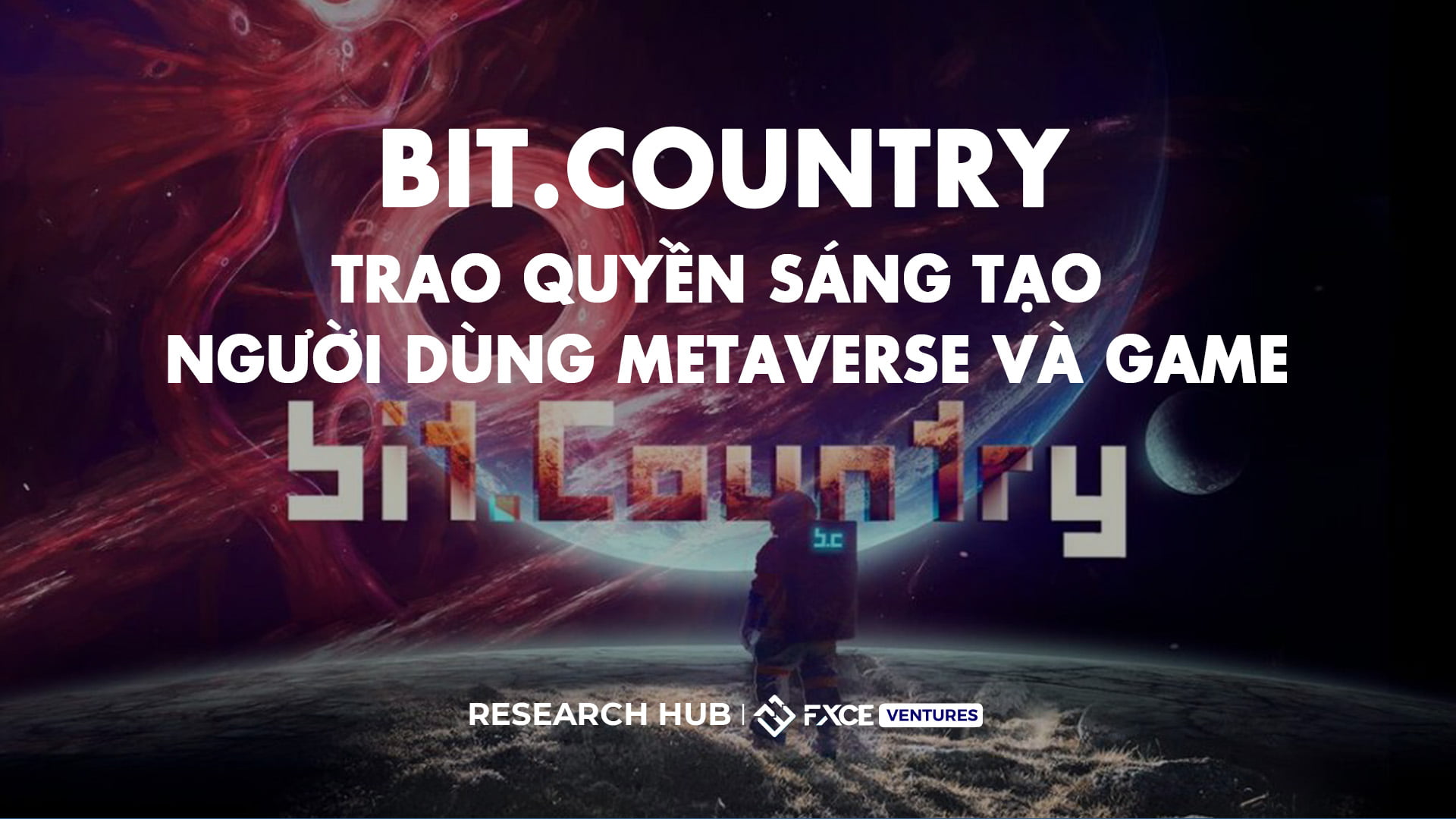 Bit.Country biến ước mơ sáng tạo Metaverse của bạn thành hiện thực