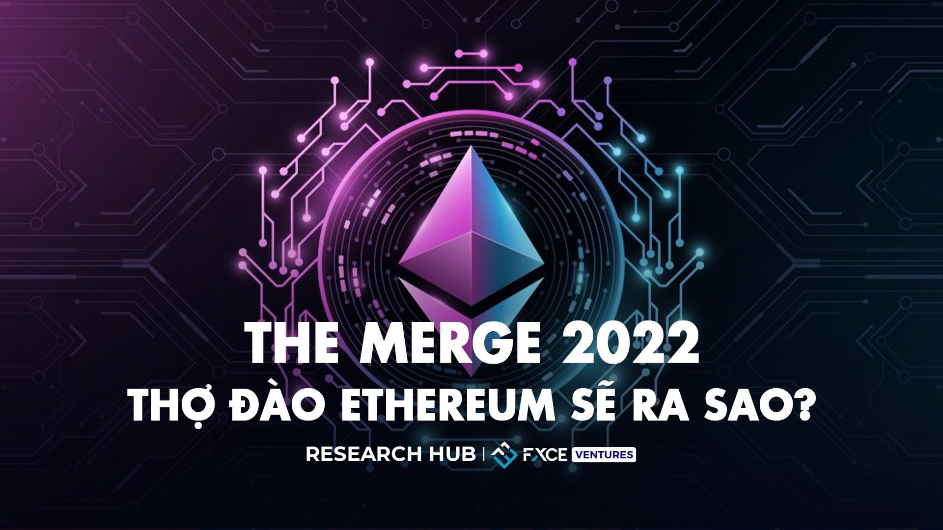 Thợ đào Ethereum sẽ ra sao The Merge 2022?