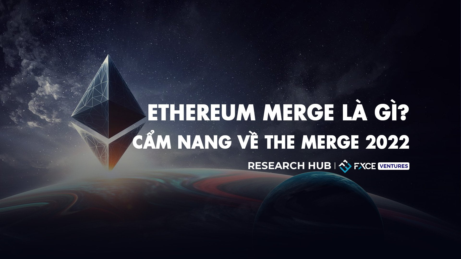 Ethereum Merge là gì? Cẩm nang về The Merge 2022